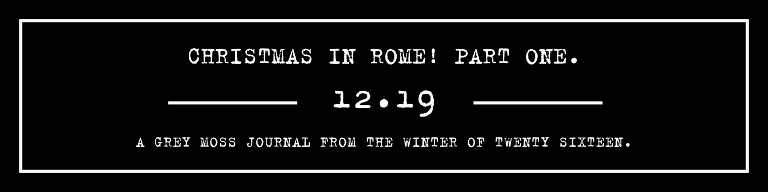 GREY MOSS : christmas in rome! more photos in the journal! https://greymoss.com/christmas-in-rome-part-one