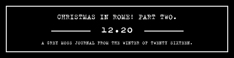 GREY MOSS : christmas in rome! more photos in the journal! https://greymoss.com/christmas-in-rome-part-two/