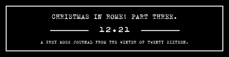 GREY MOSS : christmas in rome! more photos in the journal! https://greymoss.com/christmas-in-rome-part-three/