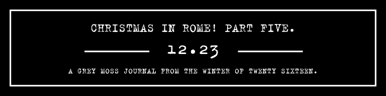 GREY MOSS : christmas in rome! more photos in the journal! https://greymoss.com/christmas-in-rome-part-five