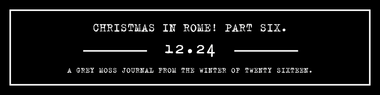 GREY MOSS : christmas in rome! more photos in the journal! https://greymoss.com/christmas-in-rome-part-six